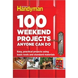 The Family Handyman 100 Weekend Projects